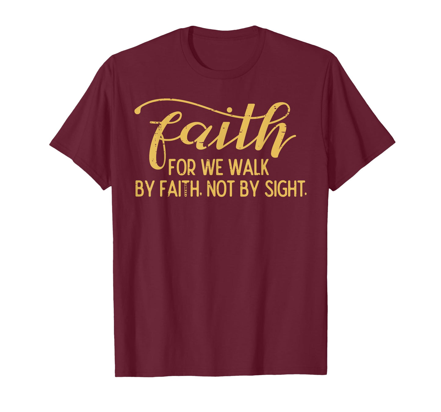 Faith We Walk By Faith Not By Sight Christian Men Women Kids T-Shirt