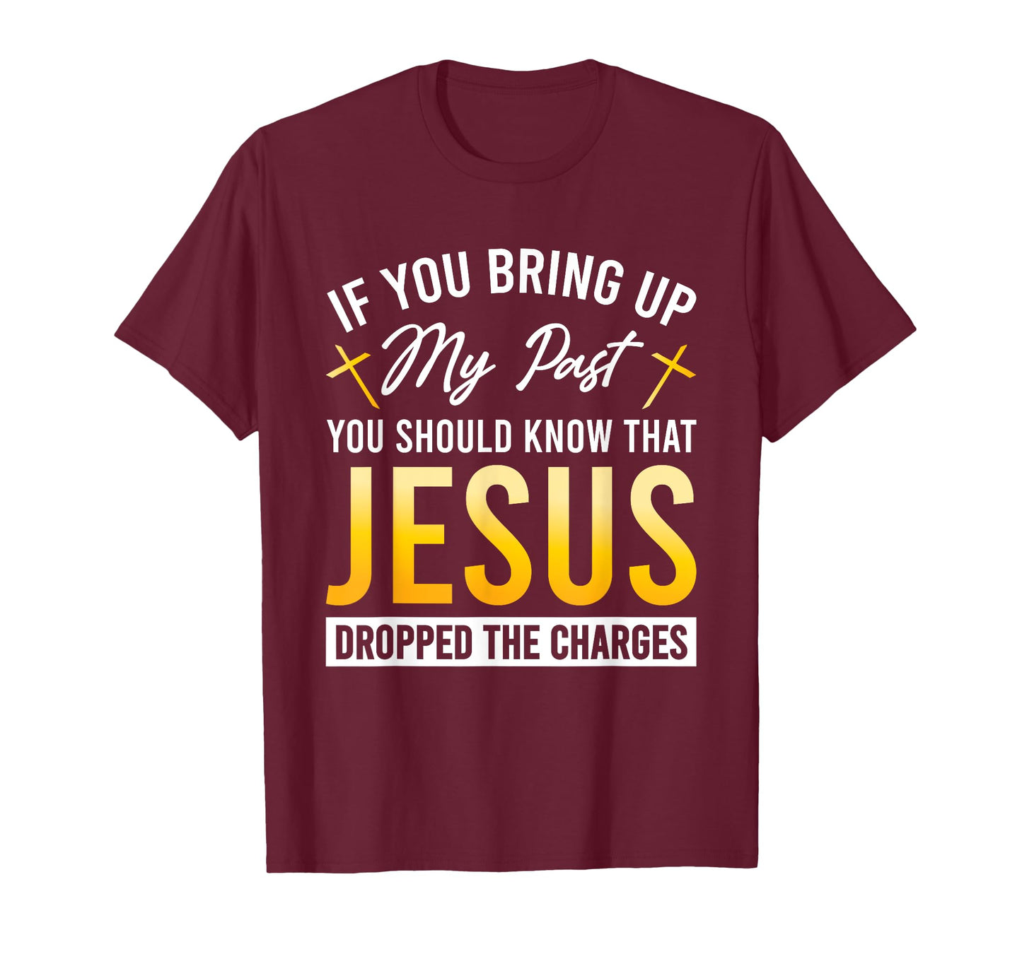 If You Bring Up My Past You Should Know That Jesus Dropped T-Shirt