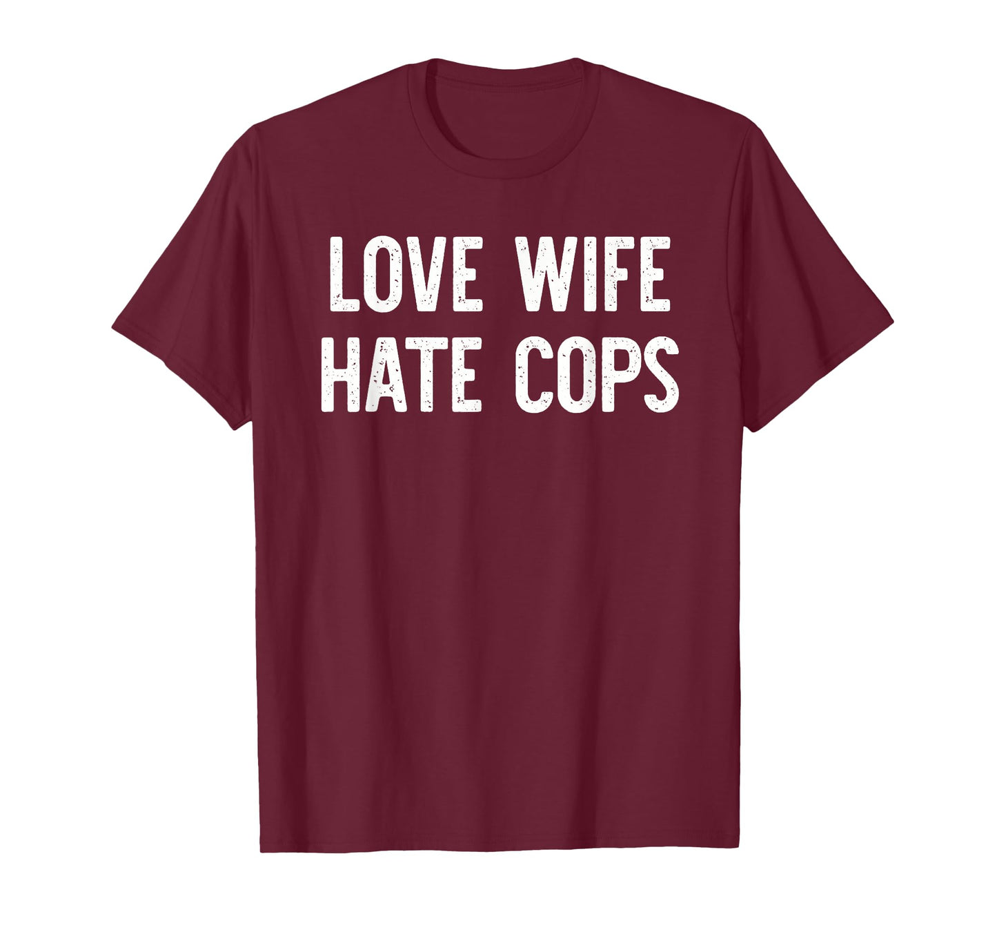 Love Wife Hate Cops T-Shirt
