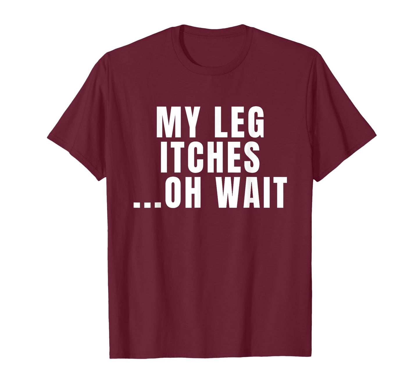 Leg Amputee Quote My Leg Itches for Amputation Prosthetic T-Shirt
