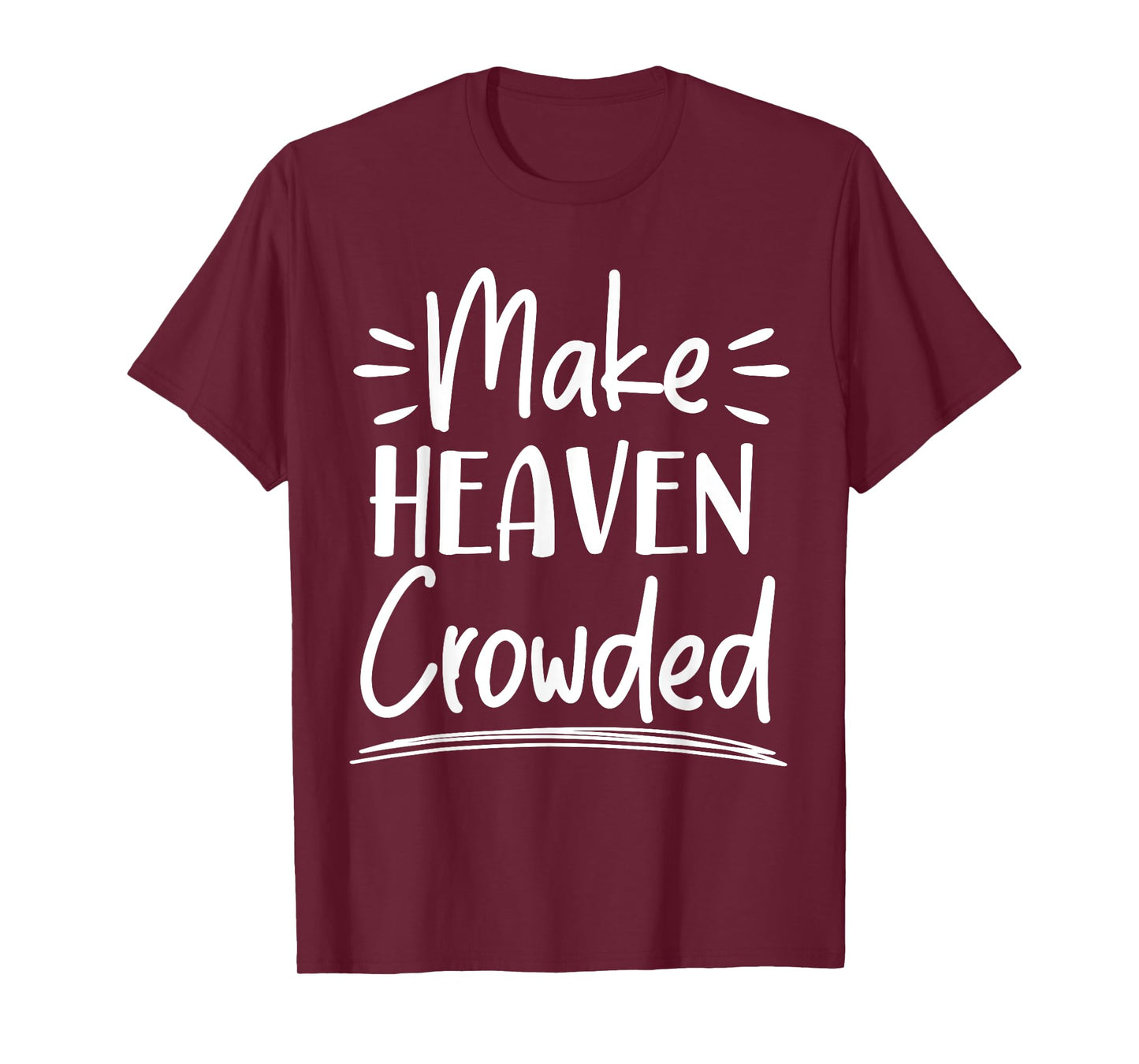 Make Heaven Crowded Christian Religious Jesus Christ T-Shirt