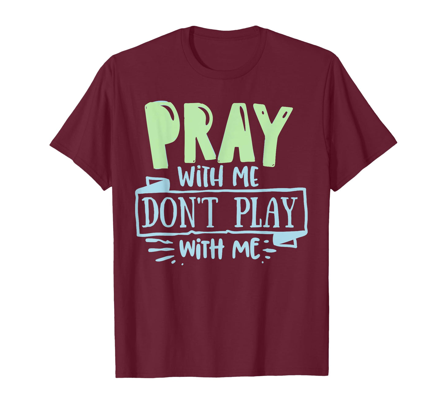 Pray with mee don't Play with mee Christians Men Women Teens T-Shirt