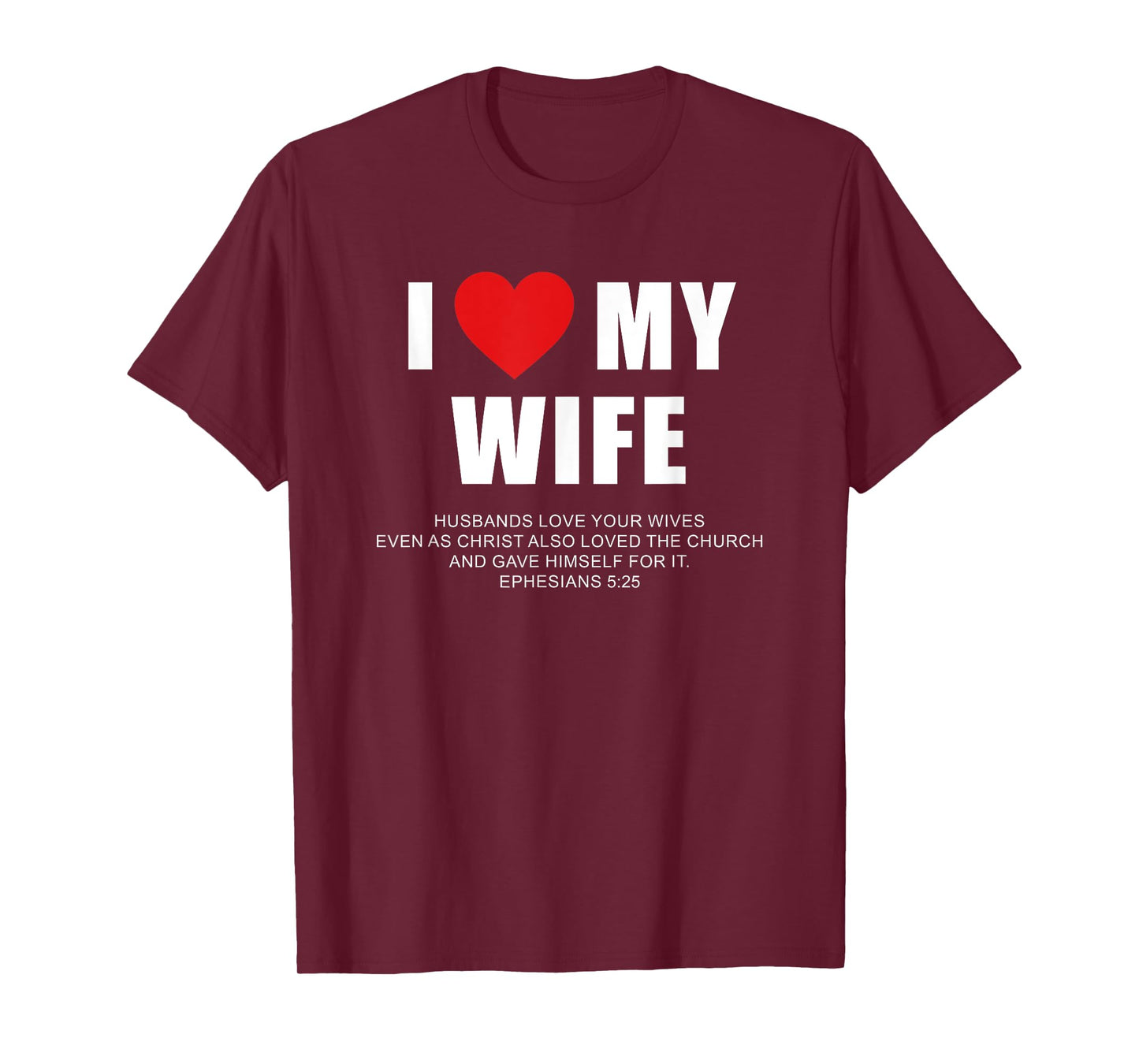 I Love My Wife – Christian Men's Ephesians 5:25 Valentine's T-Shirt