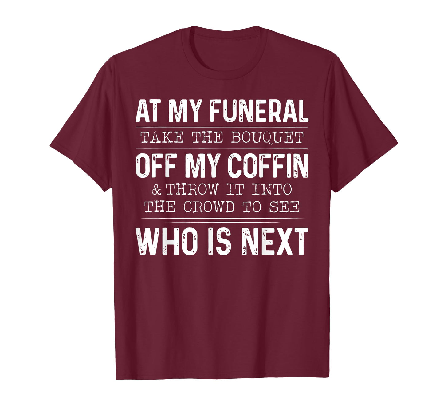 At My Funeral Take The Bouquet Off My Coffin And Throw It T-Shirt