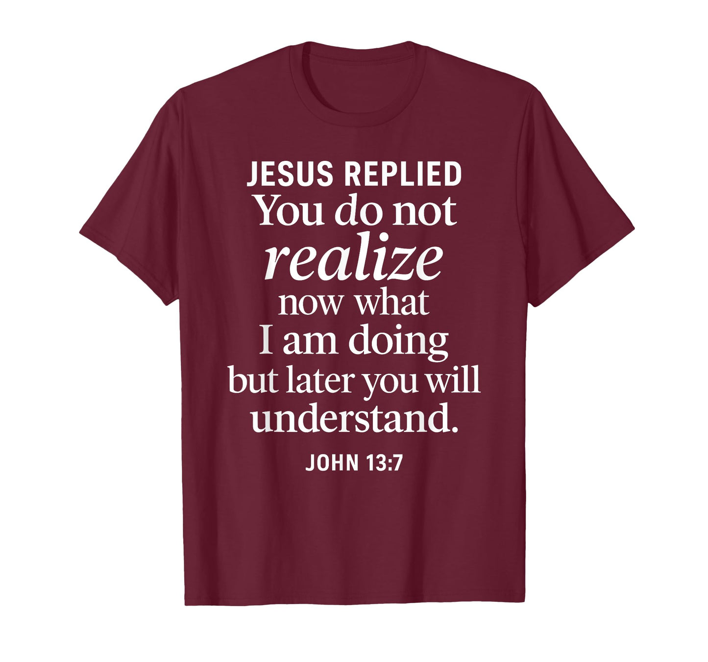 John 13:7 Jesus Replied Christian Scripture Faith Understand T-Shirt