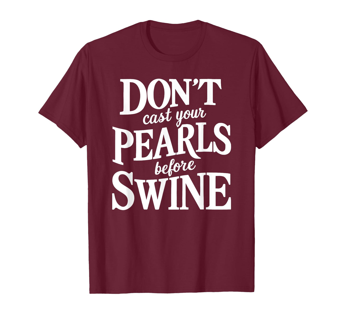 Dont Cast Your Pearls Before Swine Bible Verse Scripture God T-Shirt