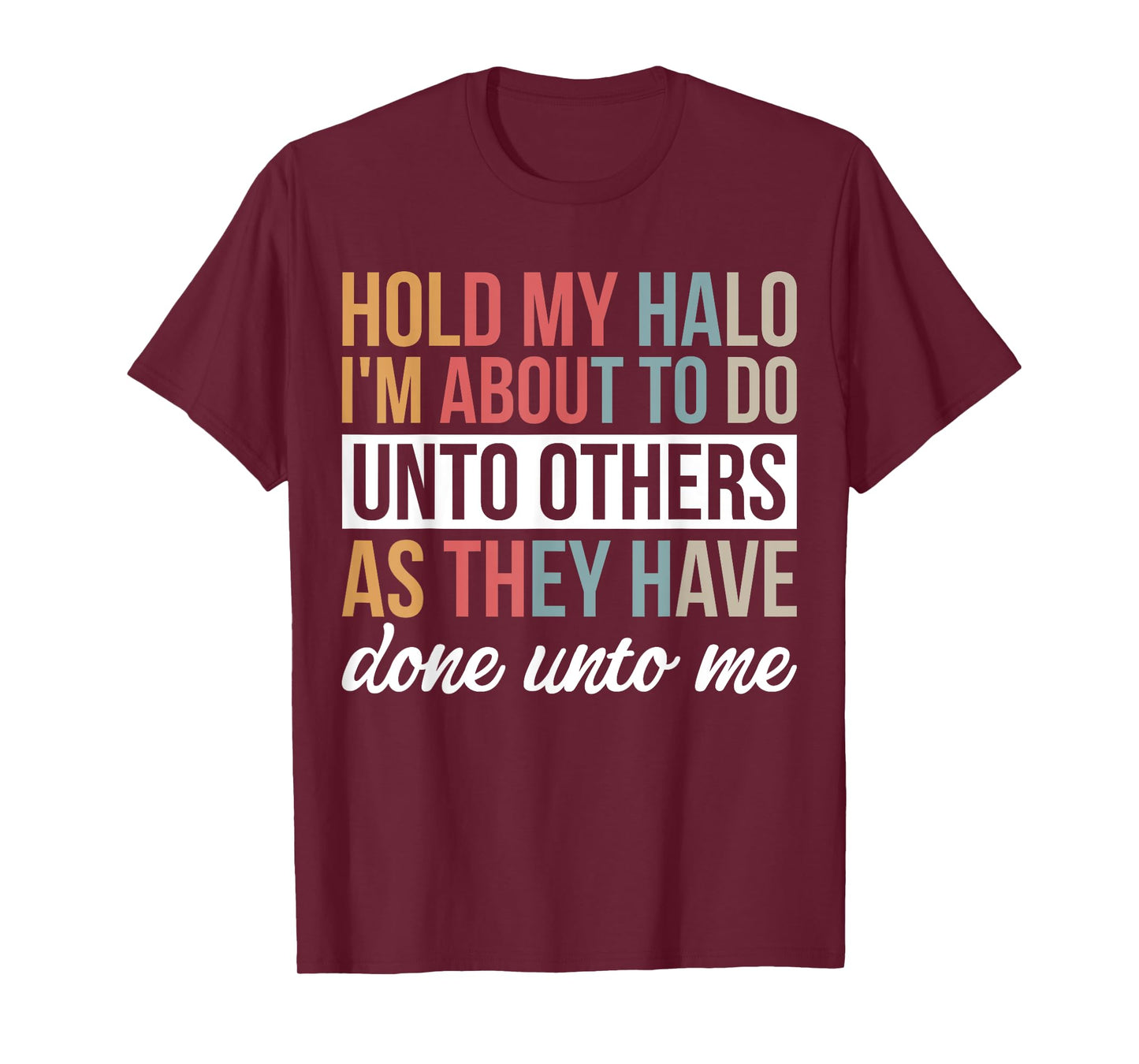 Hold My Halo I’m About To Do Unto Others As They Have Done T-Shirt
