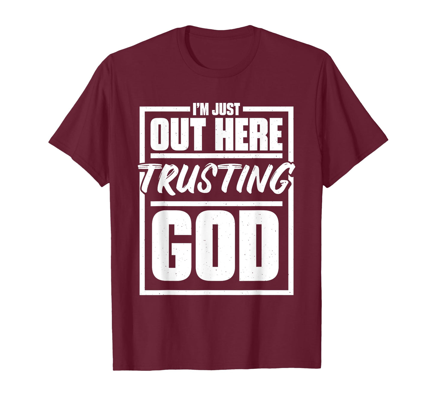 I'M Just Out Here Trusting God, Religious & Christ Believer T-Shirt