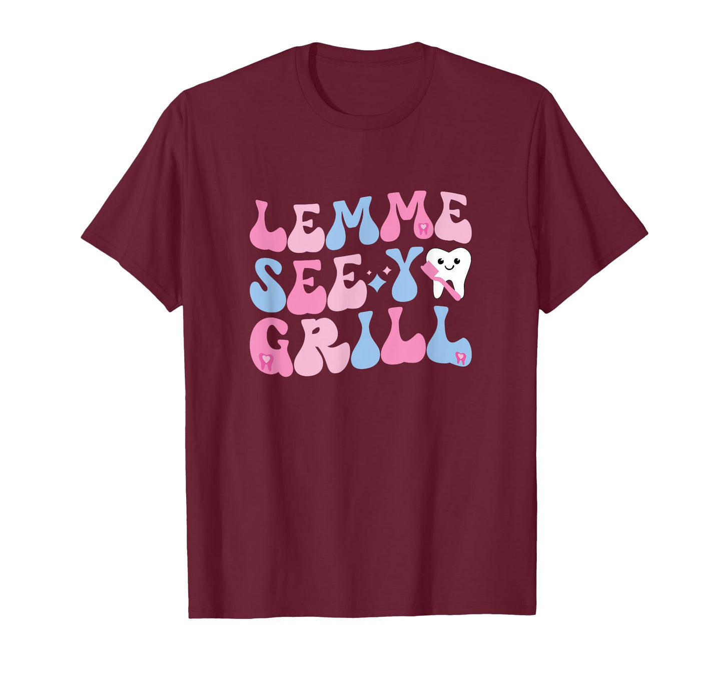 Lemme See Your Grill Dental Assistant Dentist T-Shirt