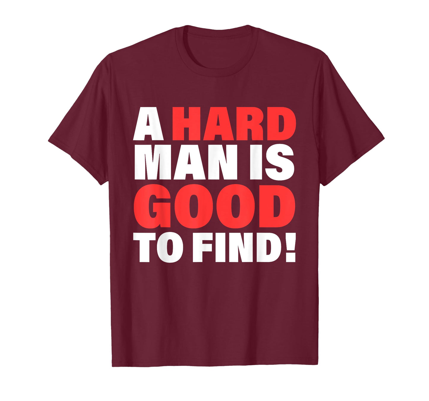 A Hard Man Is Good To Find Design T-Shirt
