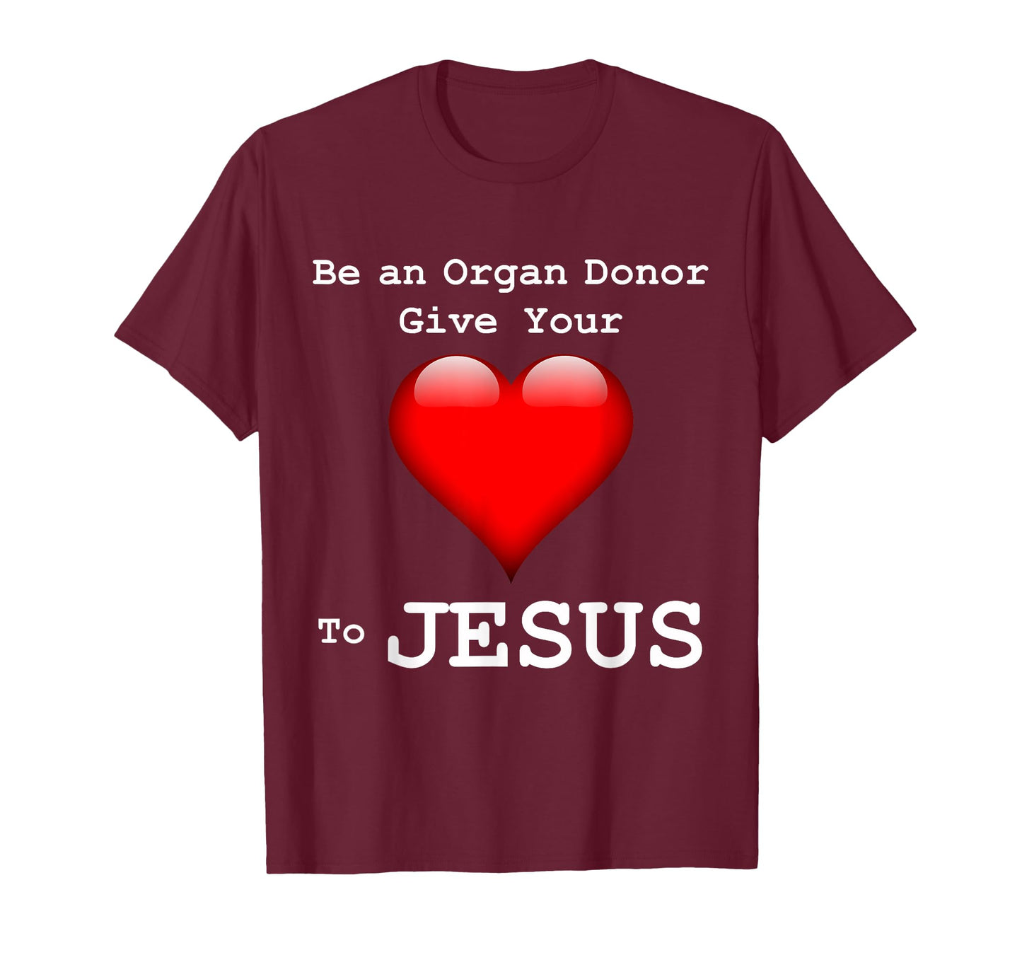 Give Your Heart to Jesus Shirt Christian Organ Donor T-Shirt