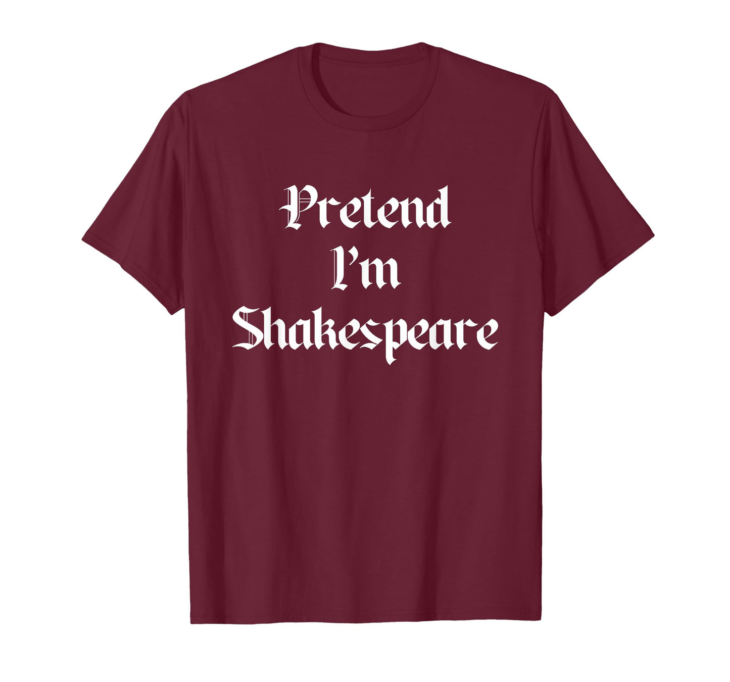 Pretend I'm A Shakespeare Costume Halloween Lazy Quick T-Shirt