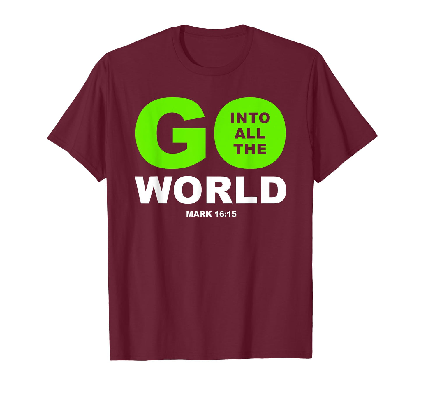 Go Into All The World – Faith Gospel Mark 16:15 Jesus Quote T-Shirt
