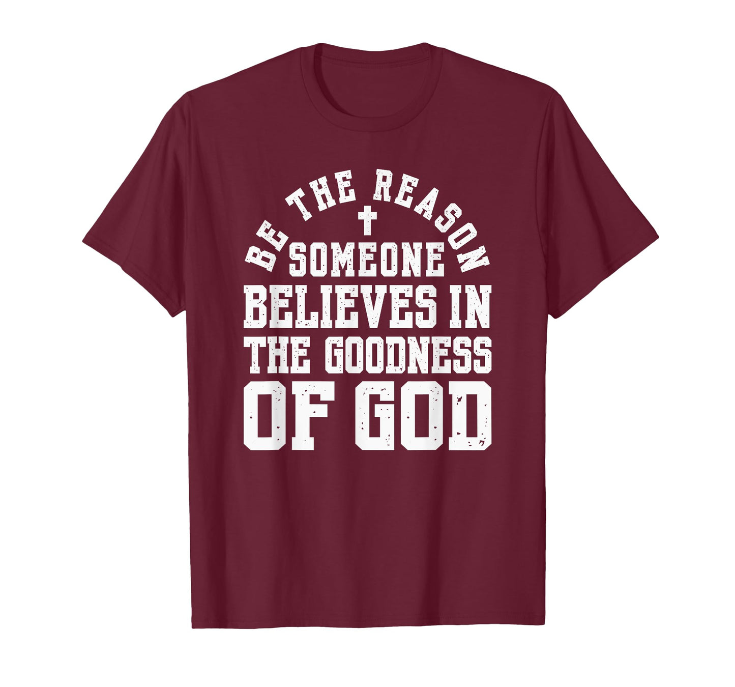 Be The Reason Someone Believes in The Goodness of God, Cross T-Shirt