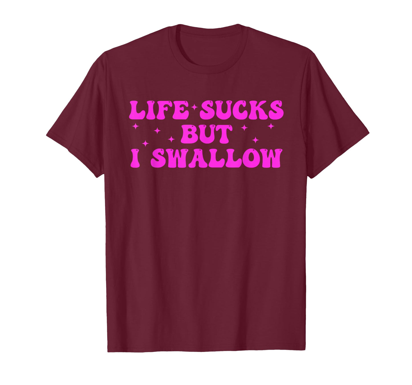 LIFE SUCKS BUT I SWALLOW Funny design T-Shirt