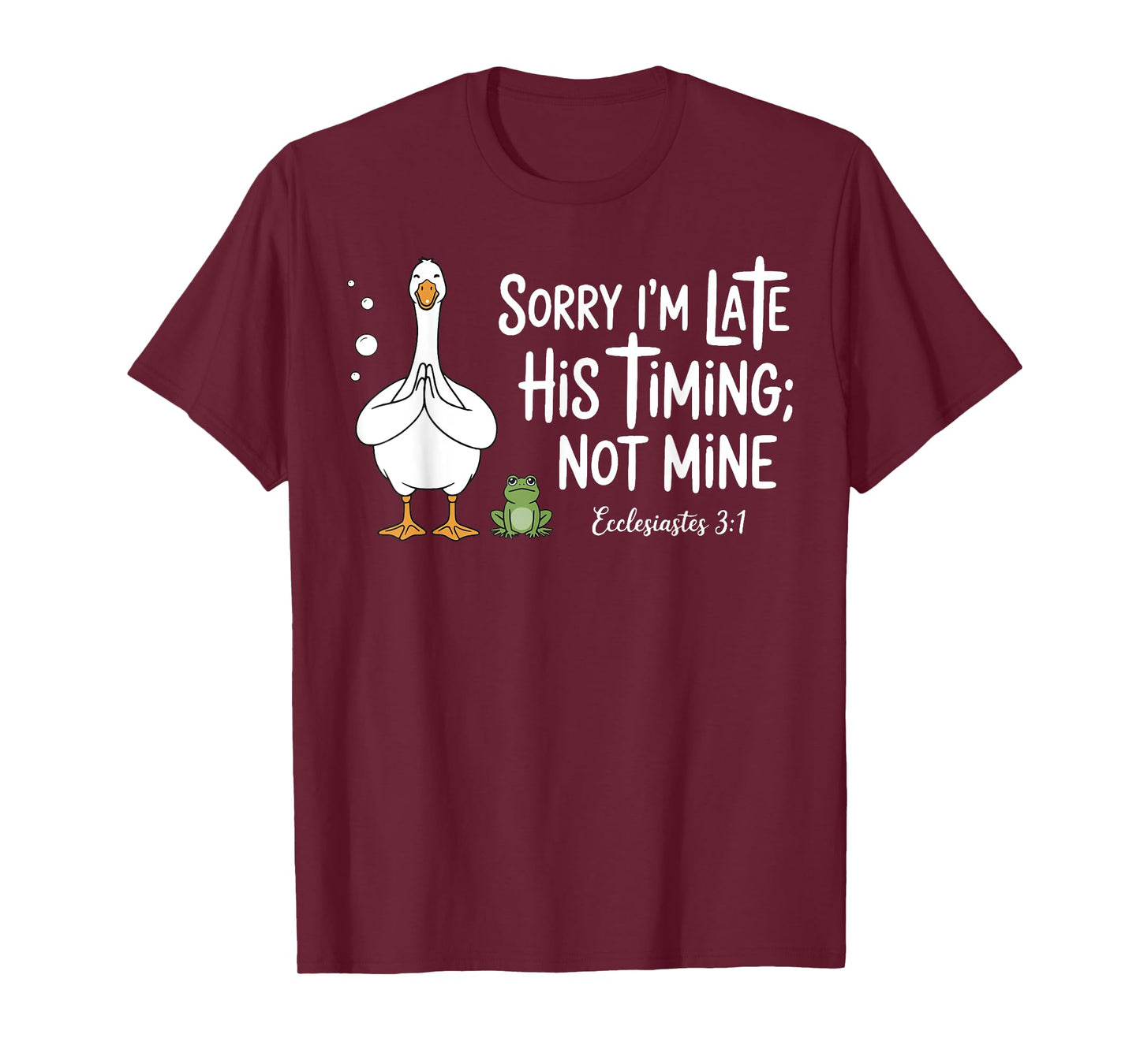 Sorry I'm Late His Timing Not Mine, Funny Christian Goose T-Shirt