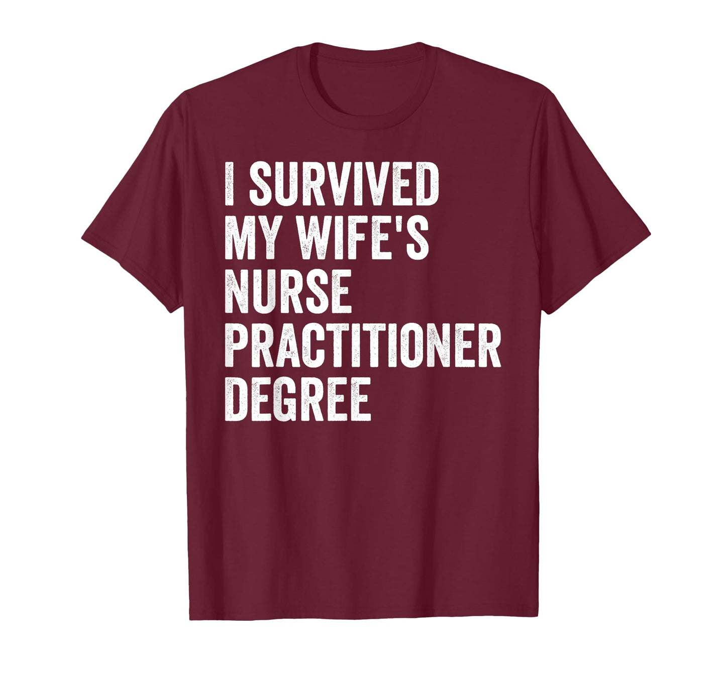 I Survived My Wife's Nurse Practitioner Degree Graduation T-Shirt