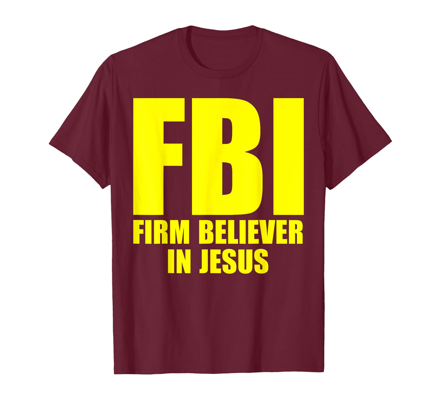FBI Firm Believer In Jesus Faith In God Funny Saying T-Shirt