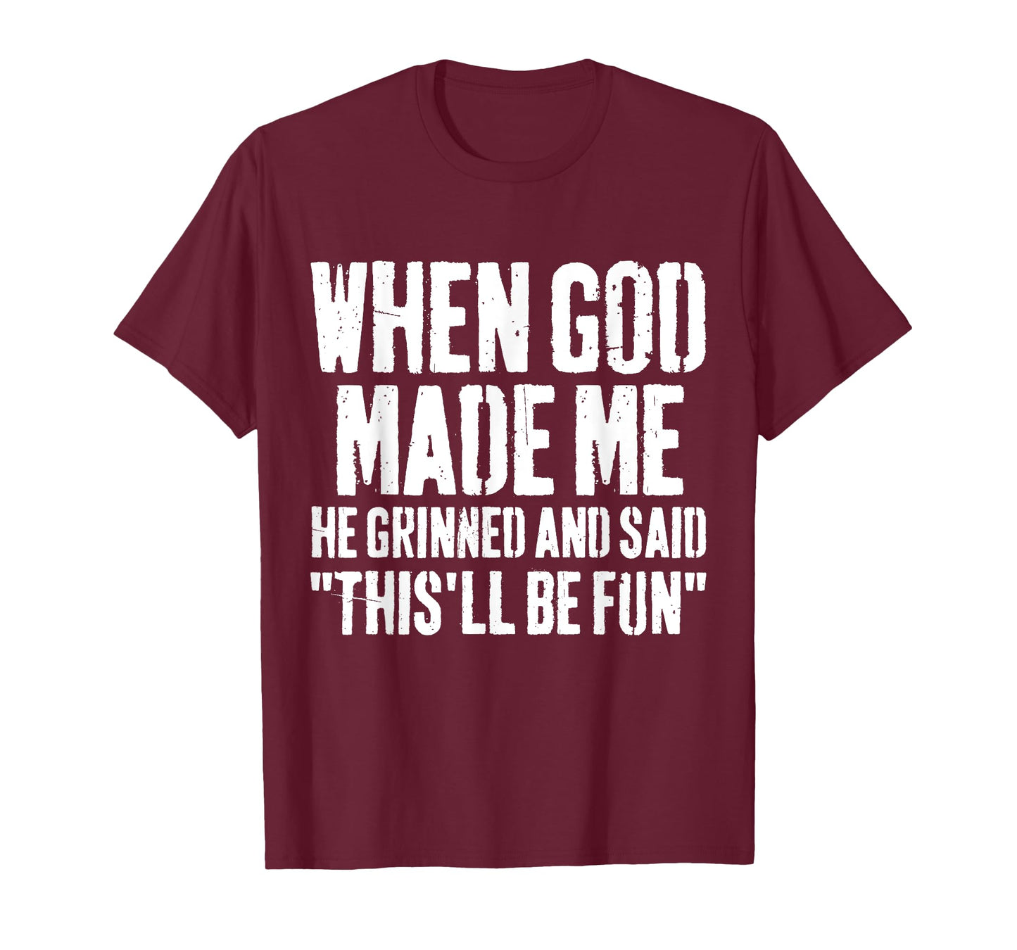 When God Made Me He Grinned and Said This Will Be Fun Funny T-Shirt