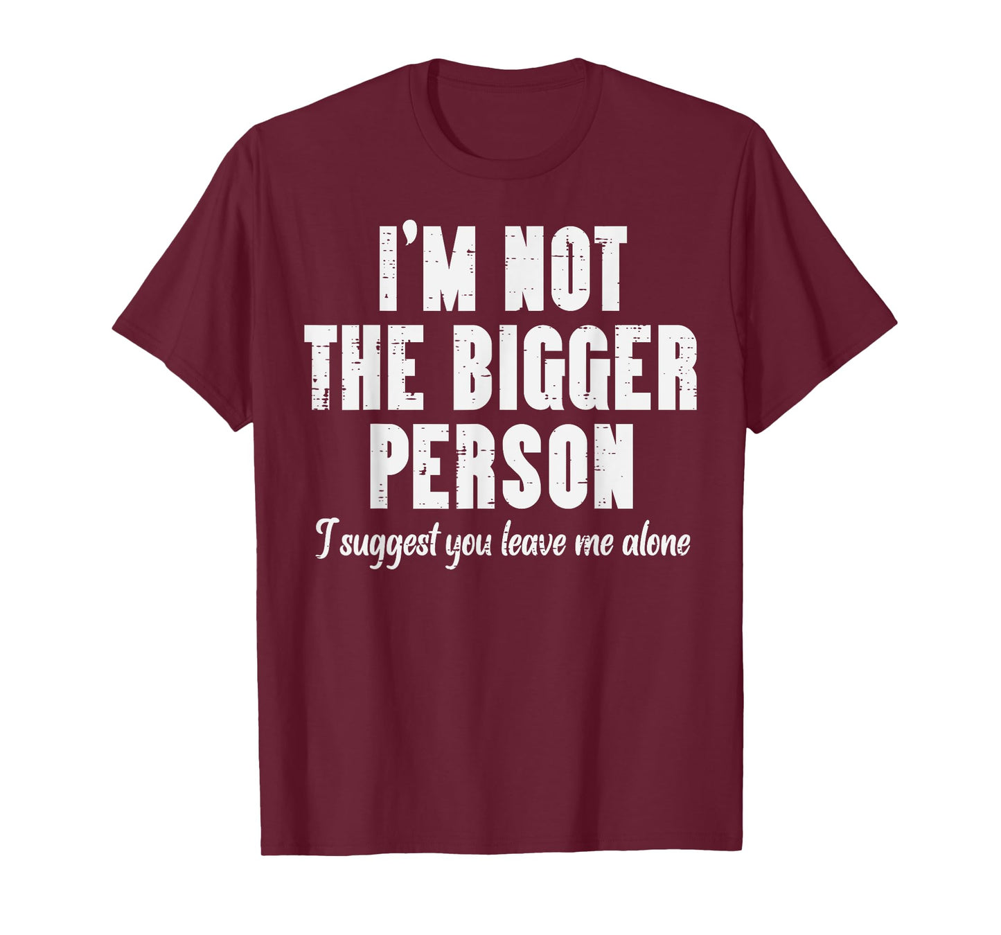 Im Not Bigger Person Leave Me Alone Funny Saying Women Men T-Shirt