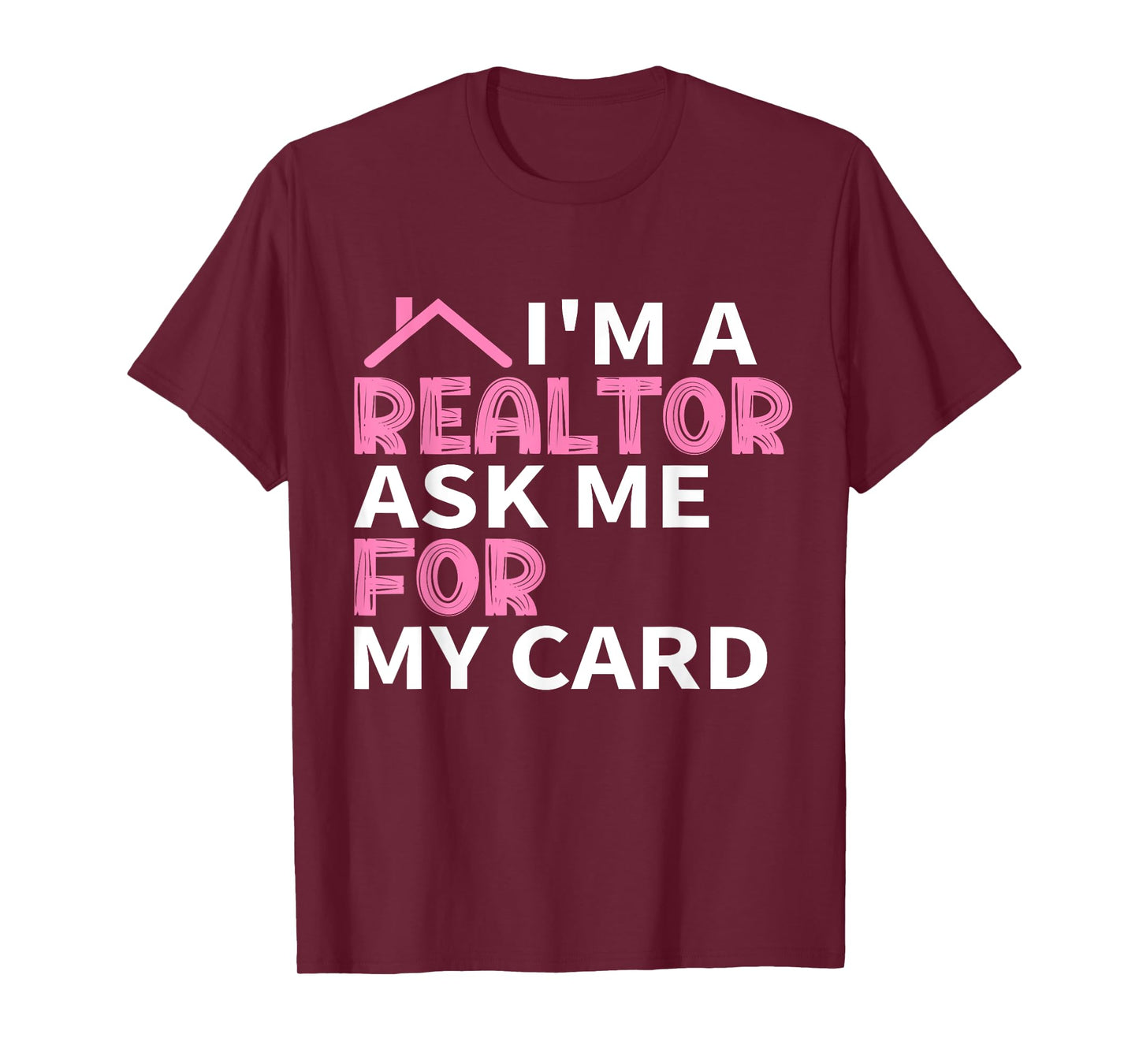 I'm A Realtor Ask Me For My Card Real Estate Agent Joke T-Shirt