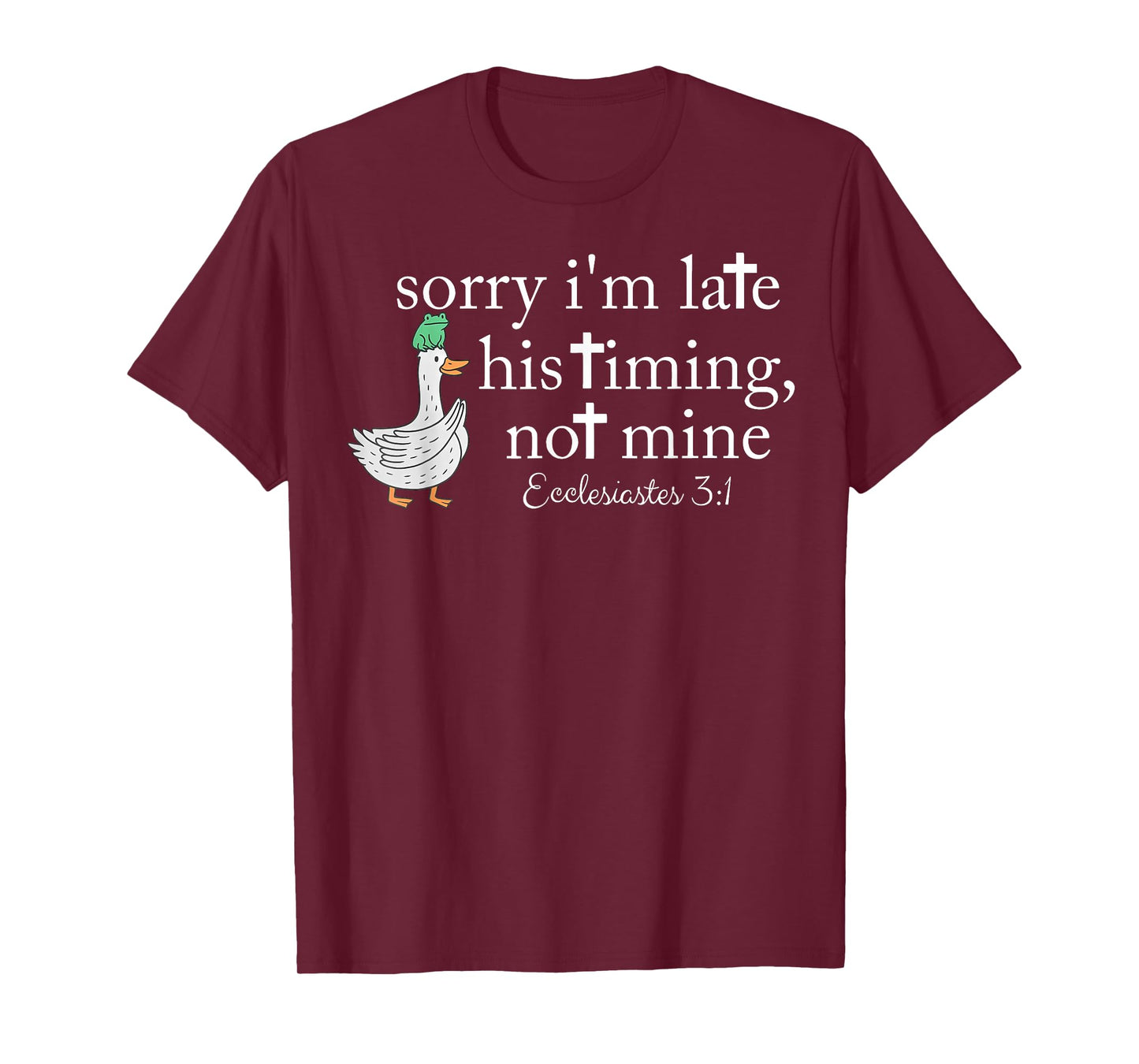 Sorry I'm Late his Timing not Mine, Funny Christian Goose T-Shirt