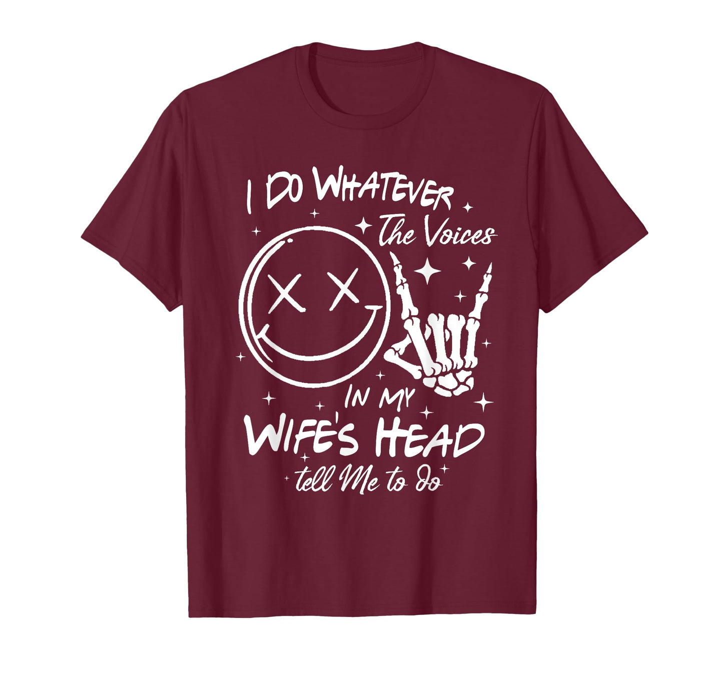I Do Whatever Voices In My Wifes Head Tell Me To Do T-Shirt