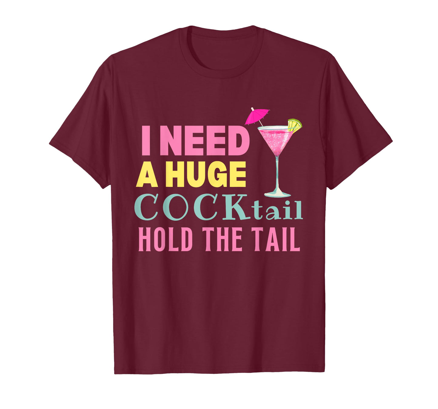 I Need a Huge COCKtail Hold the Tail Funny Drinking Humor T-Shirt