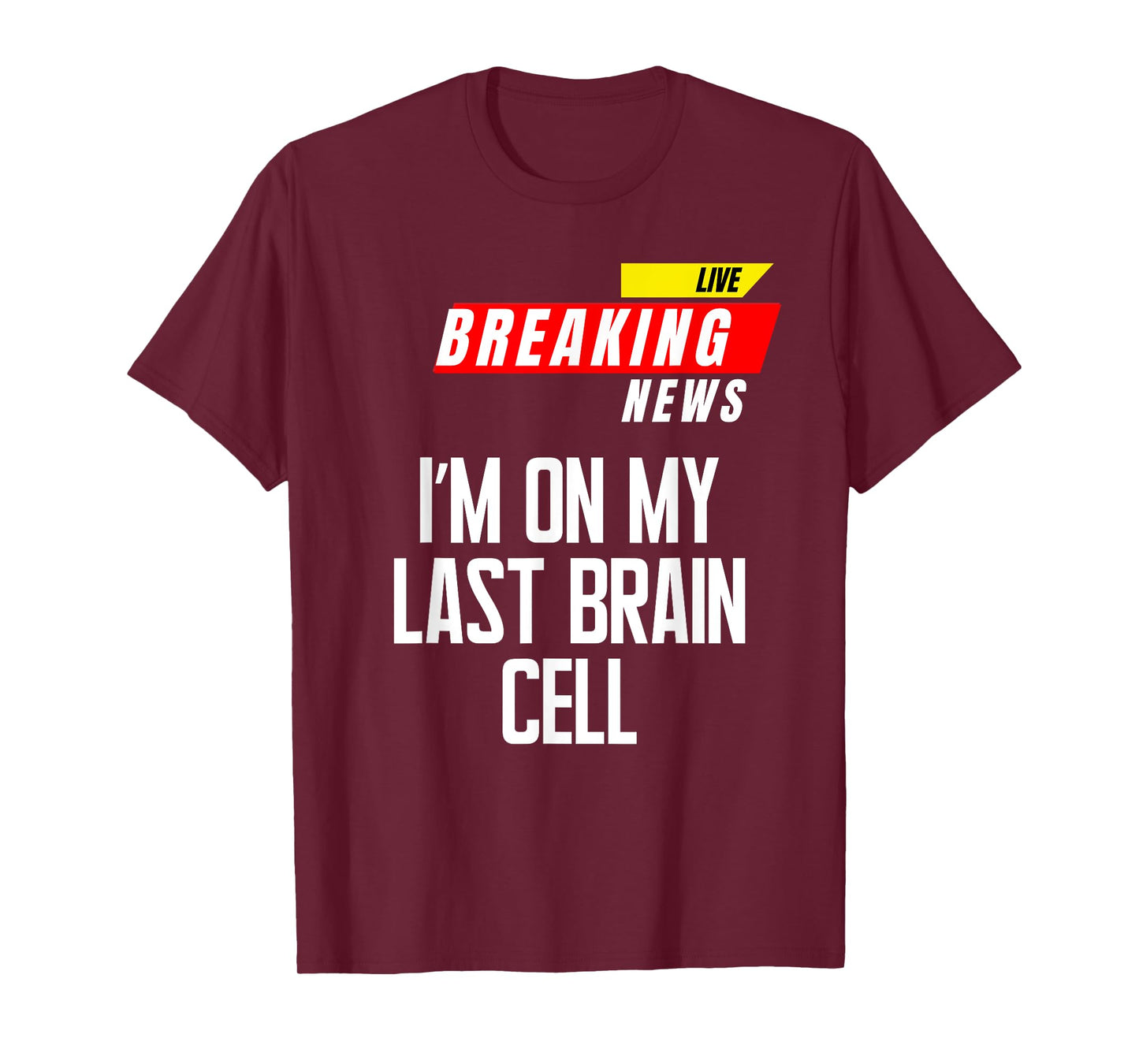 I’m on My Last Brain Cell Funny Saying Sarcasm Breaking News T-Shirt