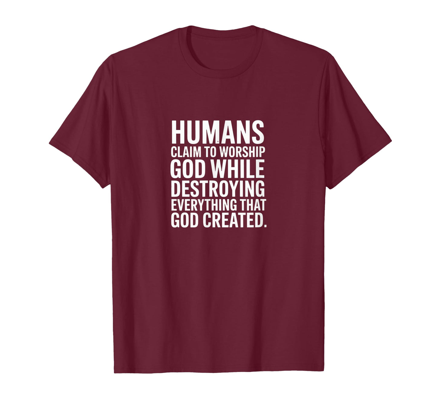 Humans Claim to Worship God - Thoughtful Statement T-Shirt