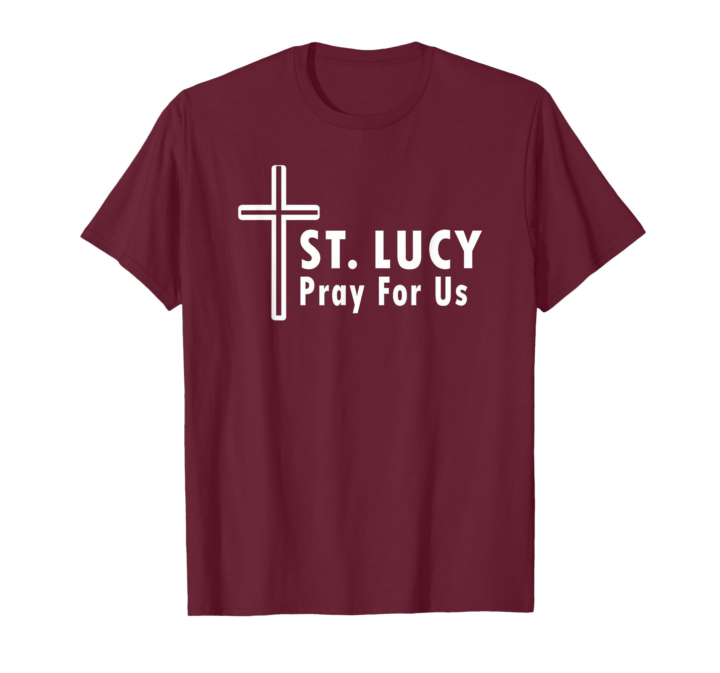 St. Lucy Pray for Us Catholic Devotional T-Shirt
