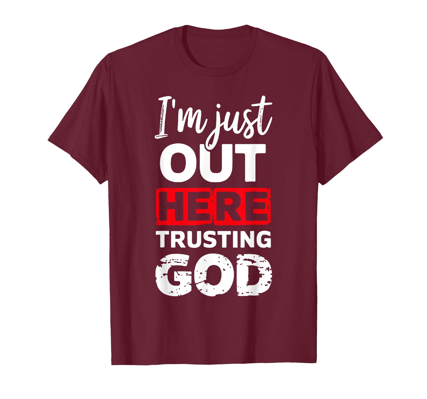 I'm Just Out Here Trusting God T-Shirt