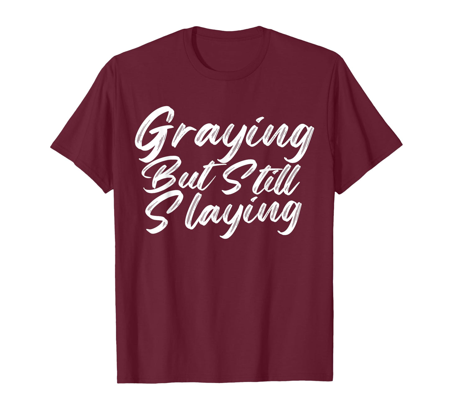 Graying But Still Slaying Funny Gym Workout Fitness Lovers T-Shirt