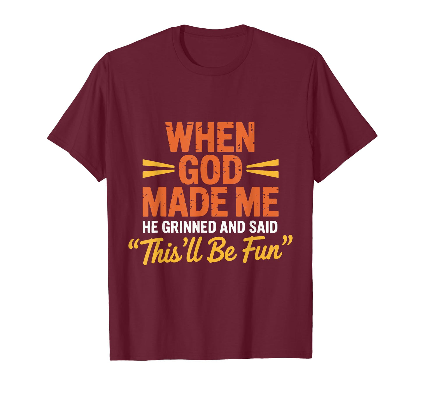 God Made Me He Grinned and Said This'll Be Fun Religious T-Shirt