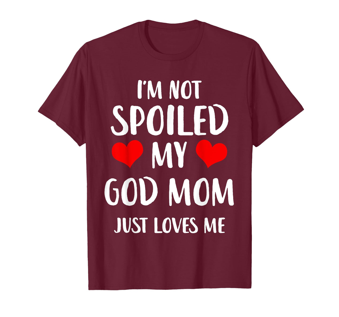 Funny God Mom I'm Not Spoiled My God Mom Just Loves Me T-Shirt