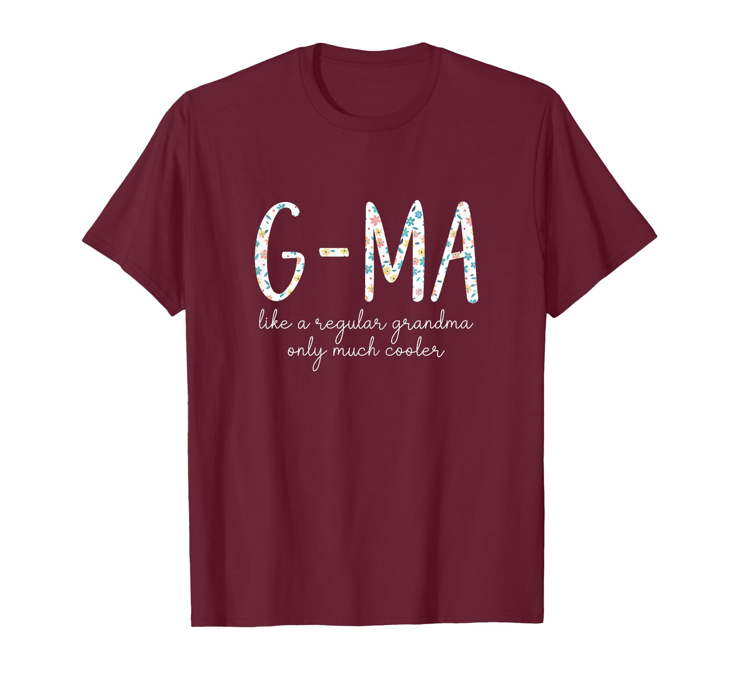 G-Ma Like A Regular Grandma Only Much Cooler Floral Cute GMa T-Shirt