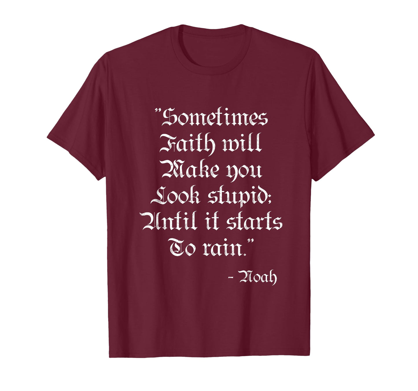 Sometimes Faith Make you Look Stupid Noah Funny Scripture T T-Shirt