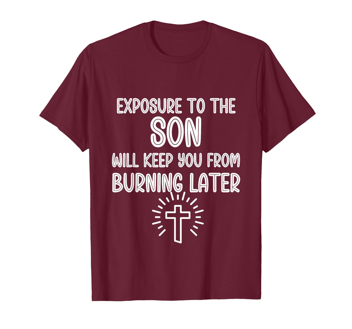 Exposure to The Son Will Keep You From Burning Later funny T-Shirt