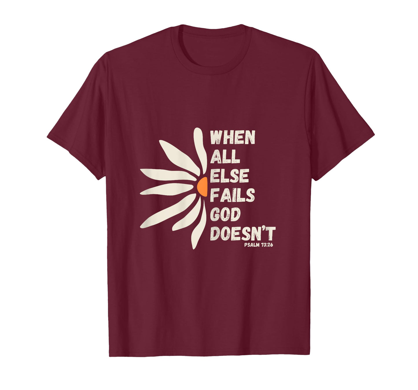 When All Else Fails God Doesn't Psalm 73:26 Christian Faith T-Shirt