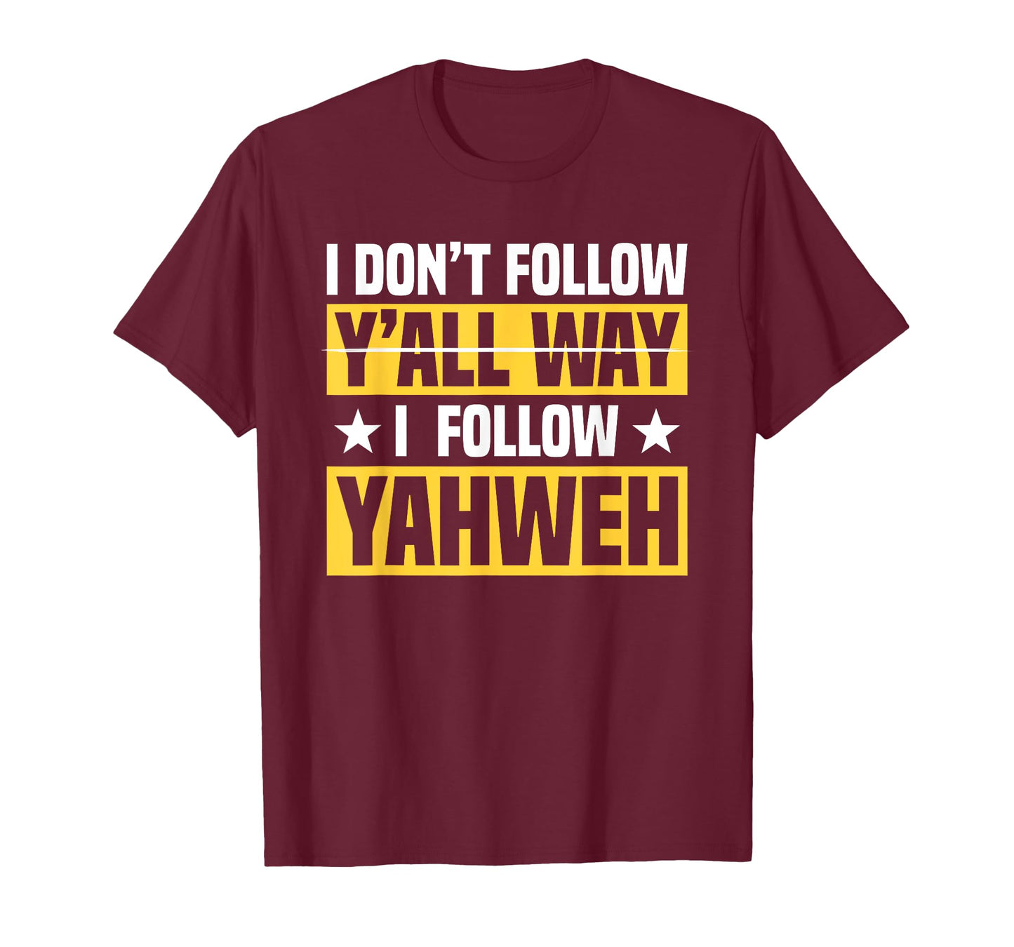 I Don't Follow Y'all Way I Follow Yahweh Christian Believer T-Shirt