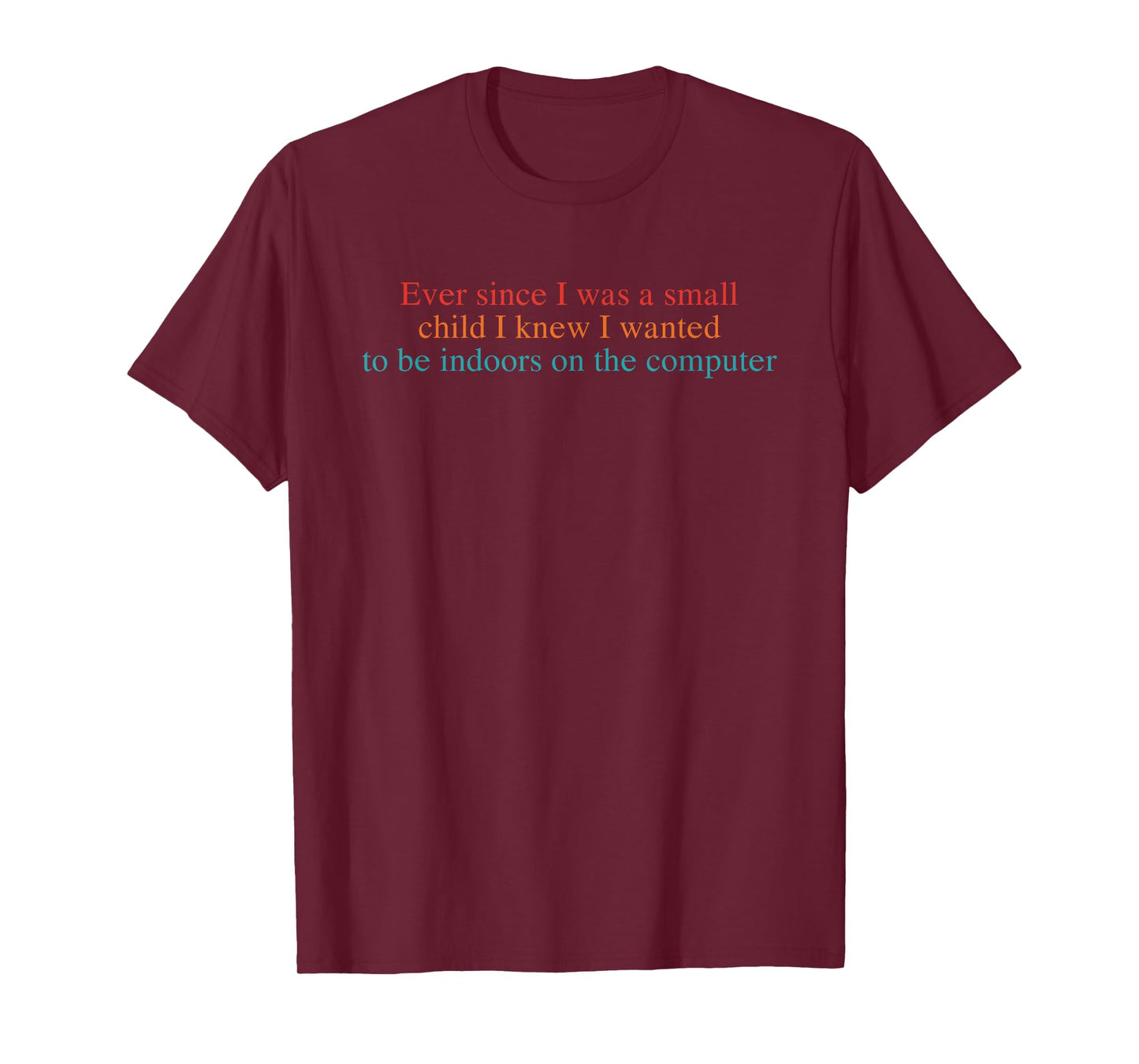 Ever Since I was A Small Child I Knew I Wanted to Be Indoors T-Shirt