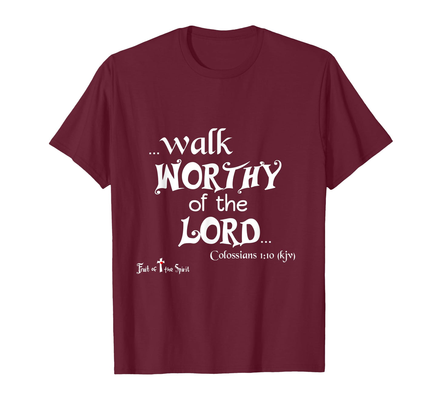 Colossians 1:10 That ye might walk worthy of the Lord - Joy T-Shirt