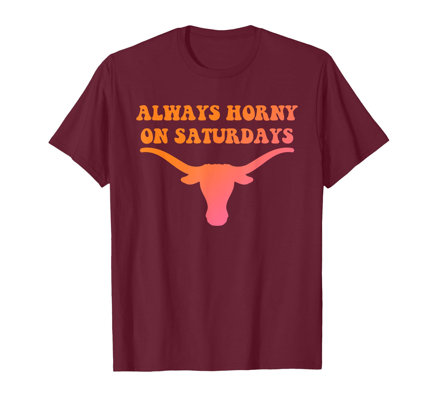 Always Horny On Saturdays Funny Design T-Shirt