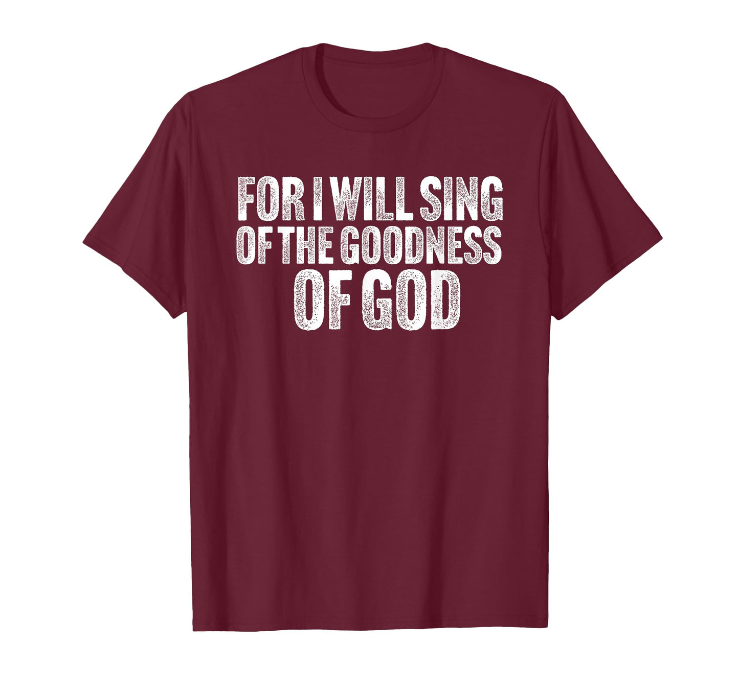 For i will sing the Goodness of God T-Shirt