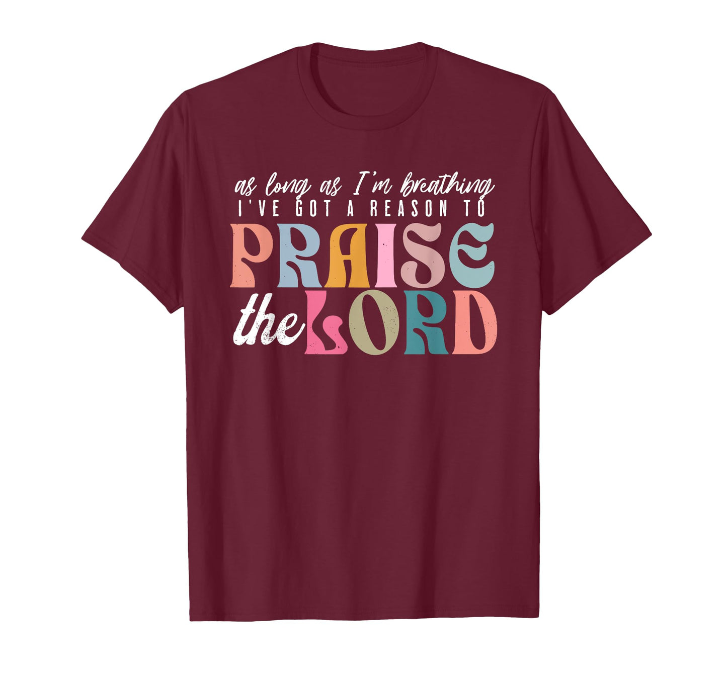 As Long As Im Breathing I've Got a Reason to Praise The Lord T-Shirt