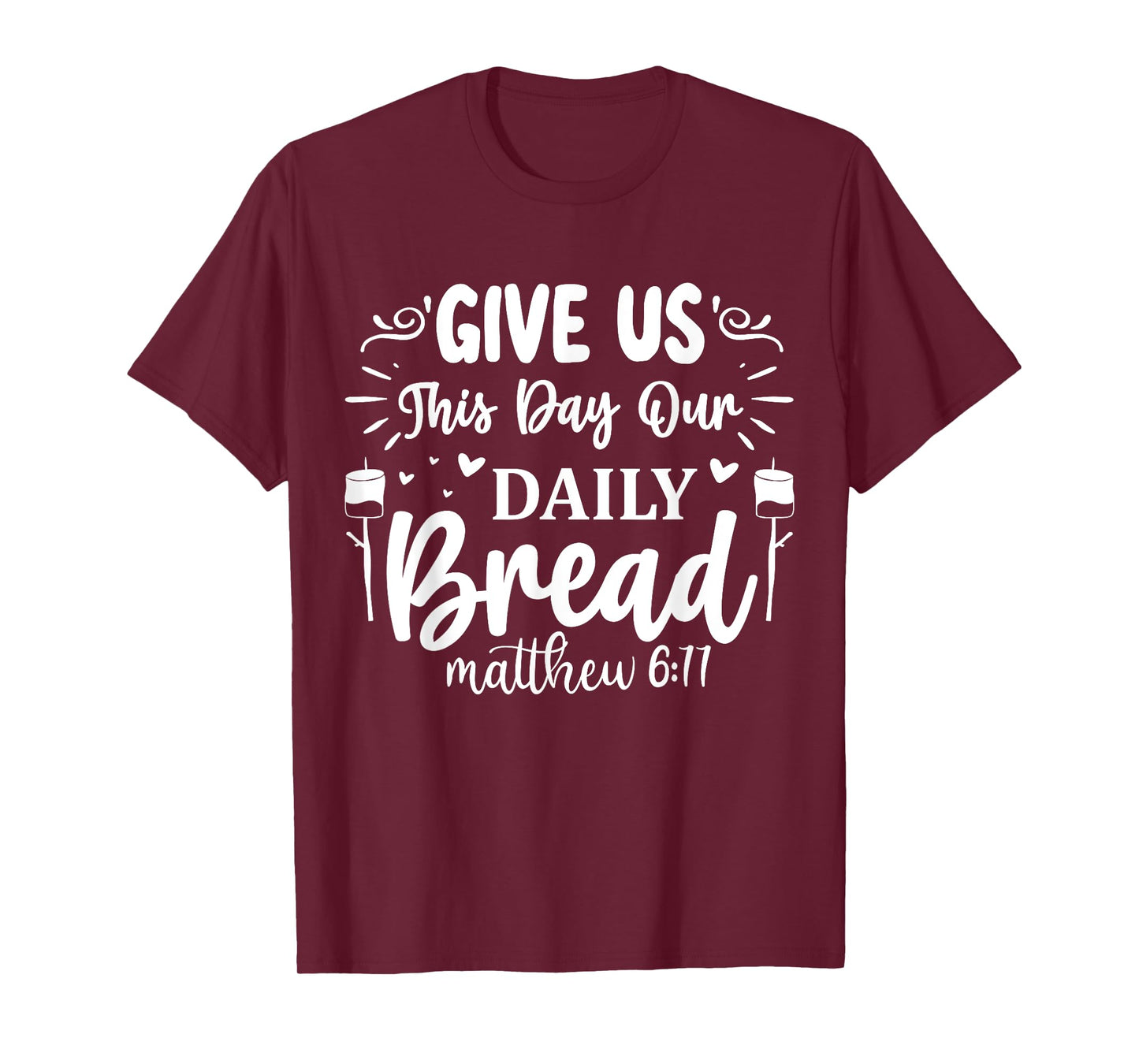 Give Us This Day Our Daily Bread Matthew 6:11 T-Shirt