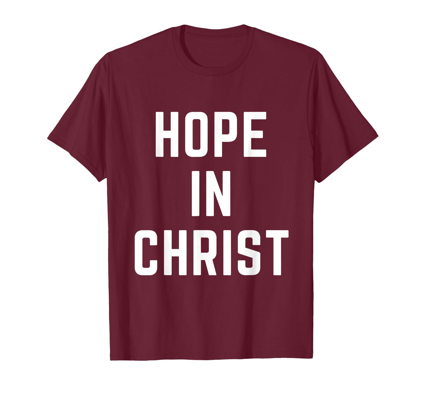 Hope in Christ Christian Faith Jesus Bible Prayer Worship T-Shirt