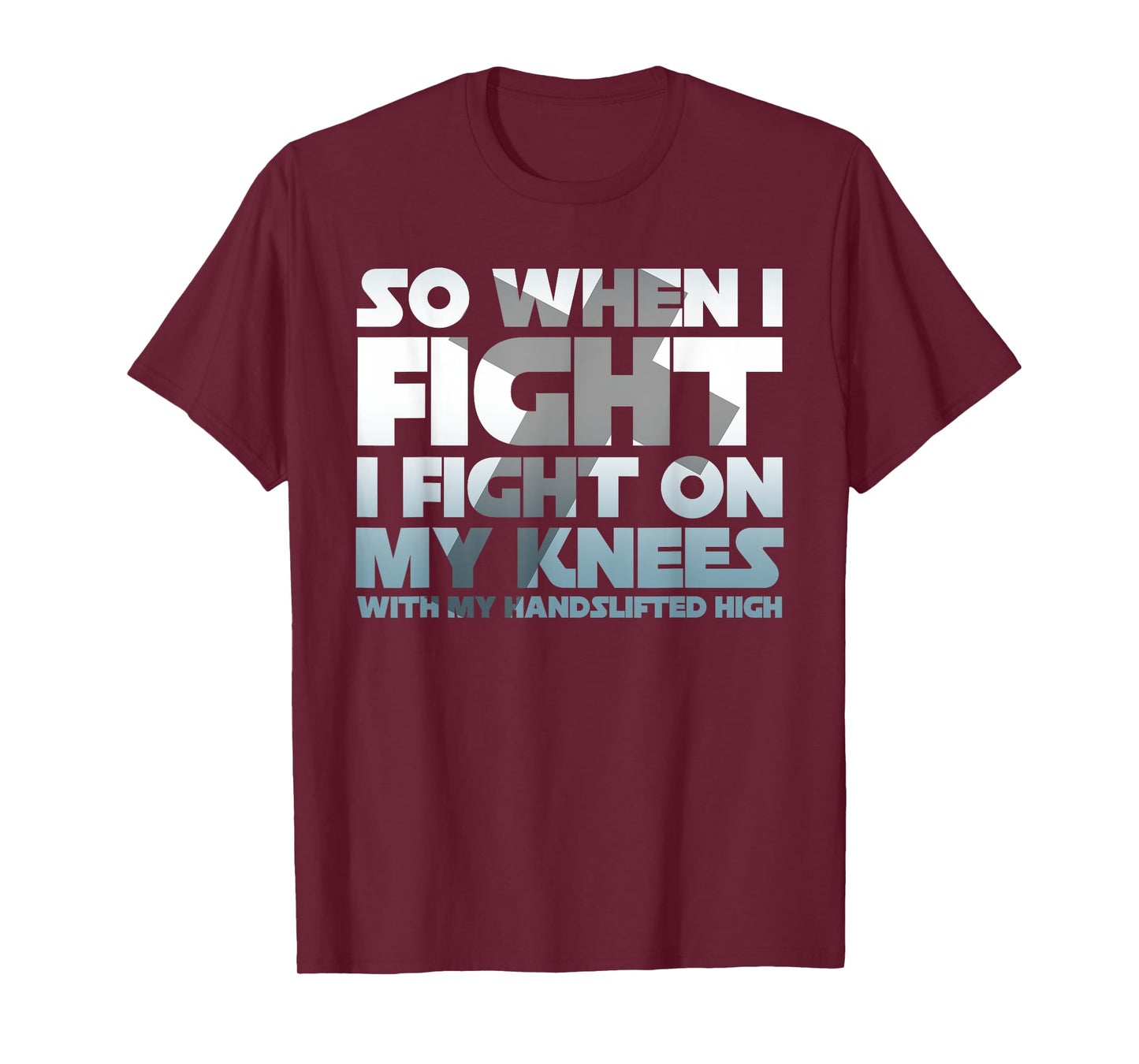 So When I Fight I Fight On My Knees Religious Christian T-Shirt
