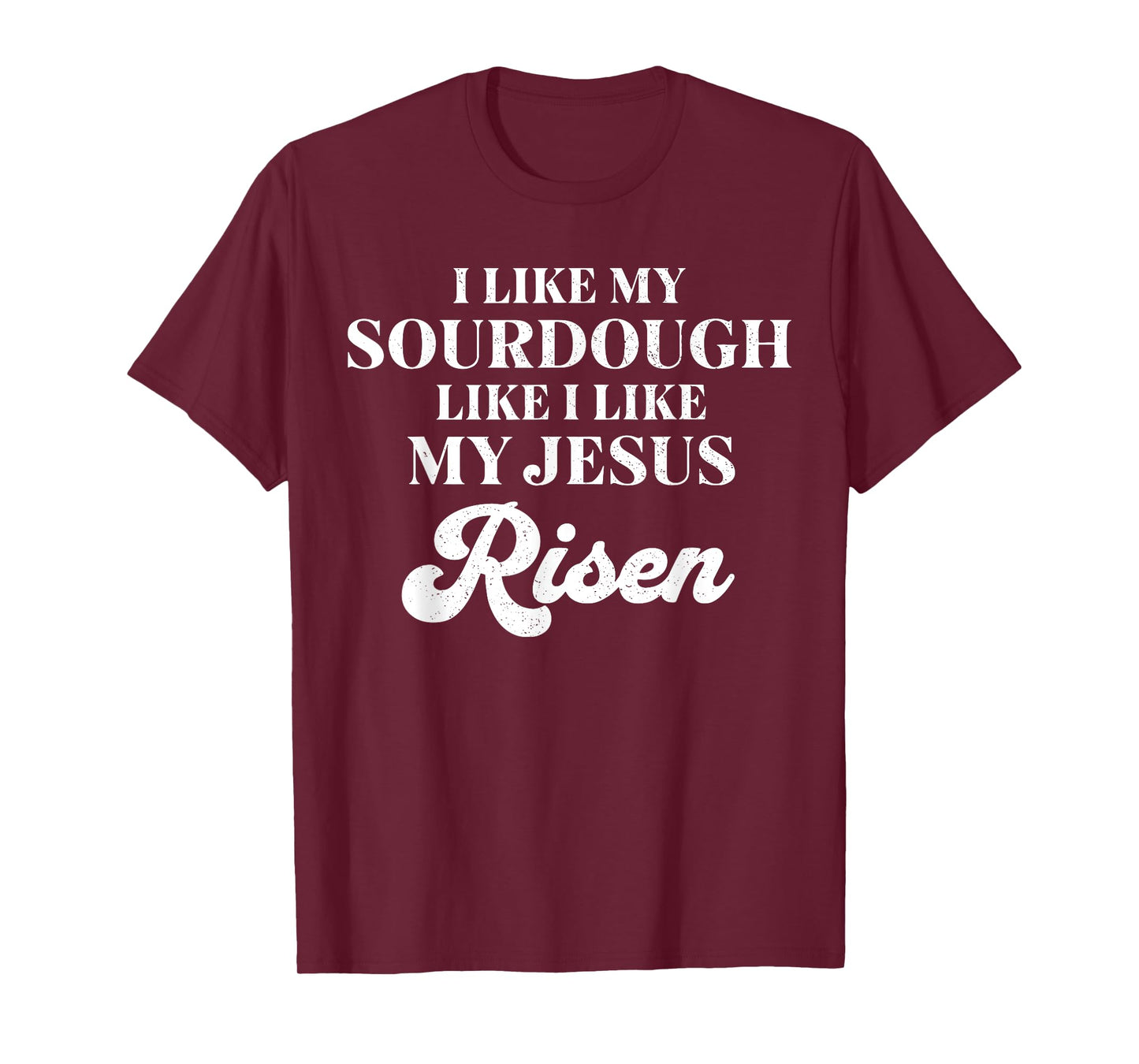 Retro I Like My Sourdough Like I Like My Jesus Risen Funny T-Shirt