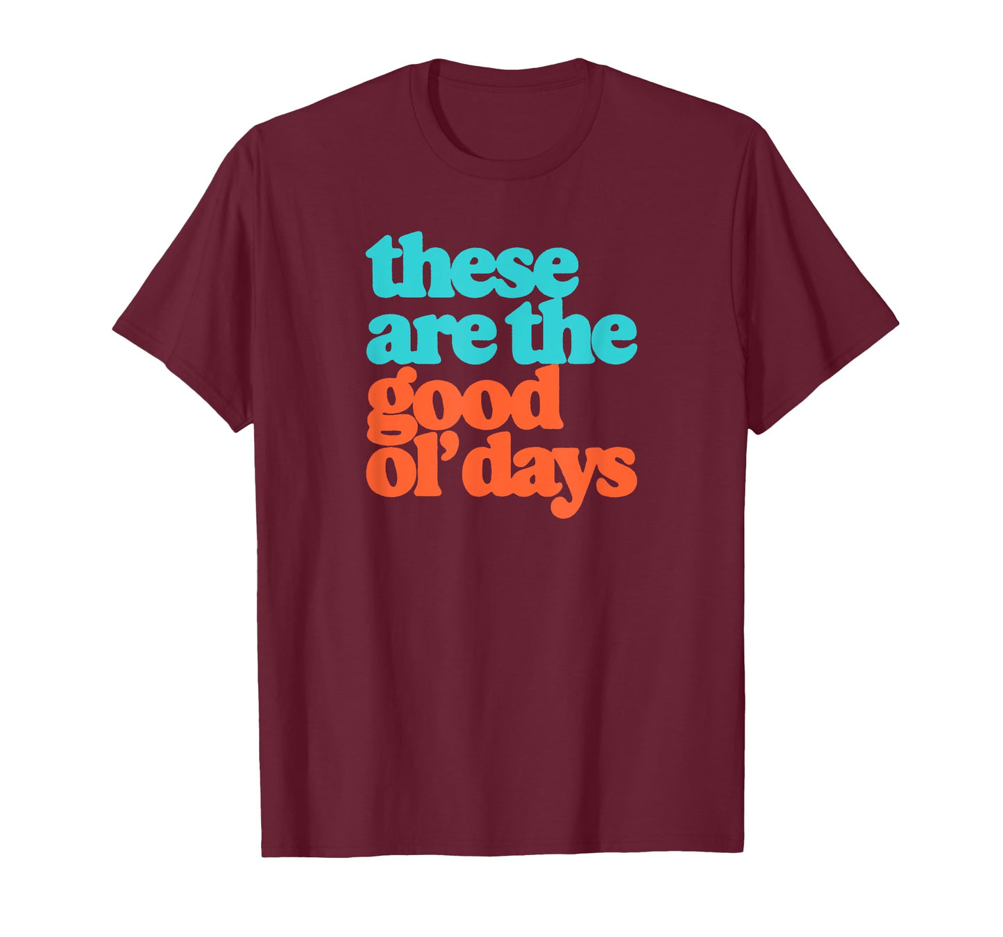These Are The Good Ol' Days Positive Message Retro T-Shirt